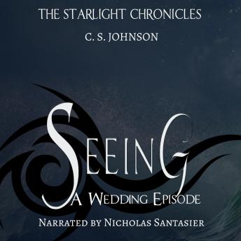 Seeing: A Wedding Episode of the Starlight Chronicles: An Epic Fantasy Adventure Series
