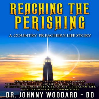 Reaching the Perishing: A Country Preacher’s Life Story