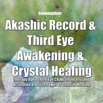 Akashic Record & Third Eye Awakening & Crystal Healing Therapy: Open Third Eye Chakra Pineal Gland Activation & Utilize Power of Gems in Healing