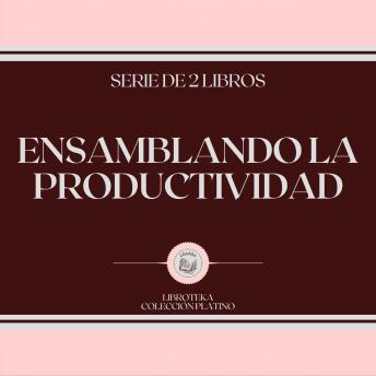 [Spanish] - Ensamblando la Productividad (Serie de 2 Libros)