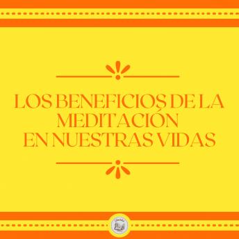 [Spanish] - Los Beneficios de la meditación en nuestras vidas