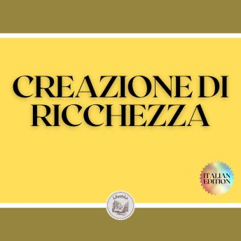 [Italian] - CREAZIONE DI RICCHEZZA: IL TUO SENTIERO PER LA LIBERTÀ FINANZIARIA