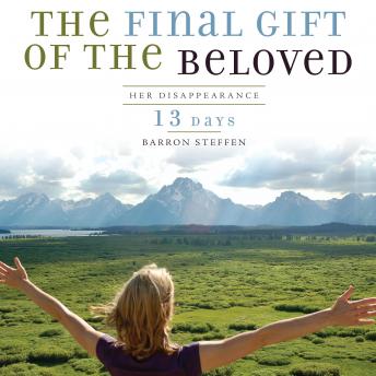 The Final Gift of the Beloved: Her Disappearance—13 Days