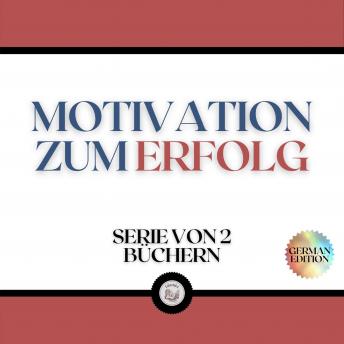 [German] - MOTIVATION ZUM ERFOLG (SERIE VON 2 BÜCHERN)