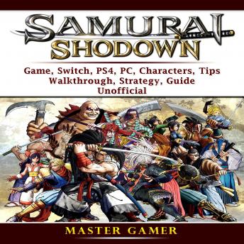 Samurai Shodown Game, Switch, PS4, PC, Characters, Tips, Walkthrough, Strategy, Guide Unofficial
