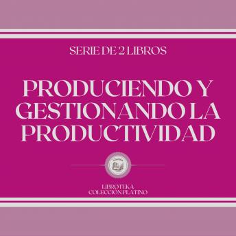 [Spanish] - Produciendo y Gestionando la Productividad (Serie de 2 Libros)