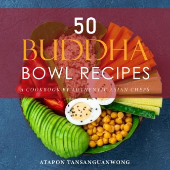 Download 50 Buddha Bowl Recipes: A Cookbook by Authentic Asian Chefs by Atapon Tansanguanwong