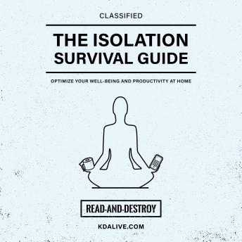 The Isolation Survival Guide: Optimize Your Well-Being and Productivity at Home