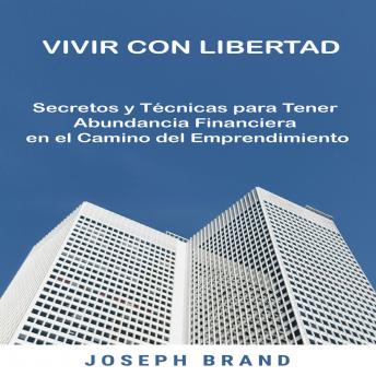 [Spanish] - Vivir con Libertad: Secretos y Técnicas para Tener Abundancia Financiera en el Camino del Emprendimiento