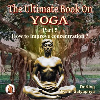 Part 5 of The Ultimate Book on Yoga: How to improve concentration ?