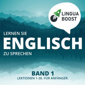 [German] - Lernen Sie Englisch zu sprechen. Band 1.: Lektionen 1-30. Für Anfänger.