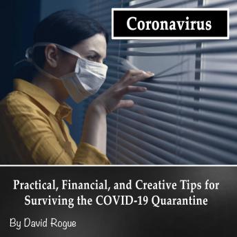 Coronavirus: Practical, Financial, and Creative Tips for Surviving the COVID-19 Quarantine