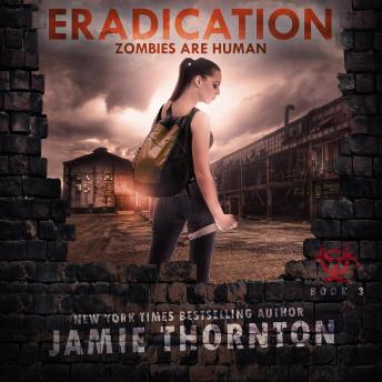 Eradication (Zombies Are Human, Book 3): A Post-apocalyptic Thriller
