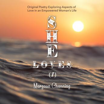 She Loves (1) - Original Poetry Exploring Aspects of Love in an Empowered Woman's Life