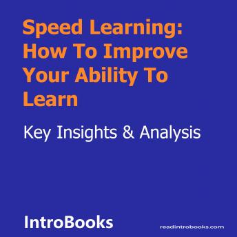 Speed Learning: How To Improve Your Ability To Learn