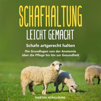 [German] - Schafhaltung leicht gemacht: Schafe artgerecht halten - Die Grundlagen von der Anatomie über die Pflege bis hin zur Gesundheit
