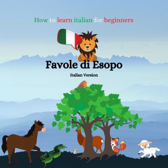[Italian] - How to learn Italian for Beginners: Favole di Esopo - Italian Version (Italian Edition)