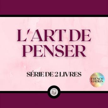 [French] - L'ART DE PENSER (SÉRIE DE 2 LIVRES)
