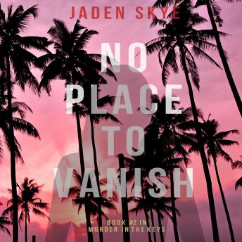 No Place to Vanish: Murder in the Keys—Book 2, Audio book by Jaden Skye