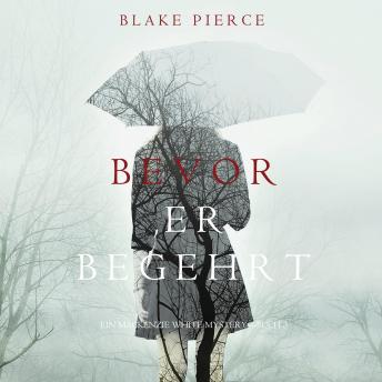Bevor Er Begehrt (Ein Mackenzie White Krimi – Buch 3), Blake Pierce