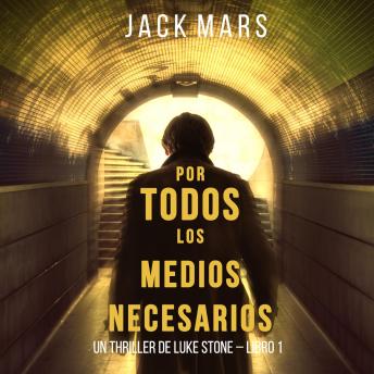 Any Means Necessary (a Luke Stone Thriller—Book #1), Audio book by Jack Mars