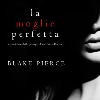 [Italian] - La moglie perfetta (Un emozionante thriller psicologico di Jessie Hunt —Libro Uno)
