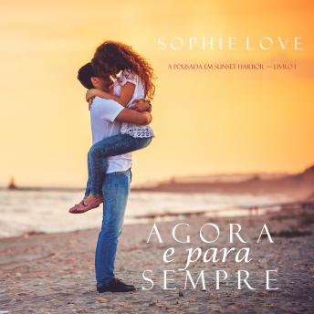 Agora e Para Sempre (A Pousada em Sunset Harbor—Livro 1), Audio book by Sophie Love