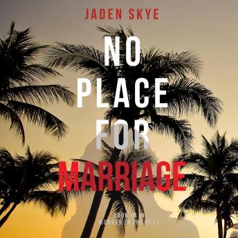 No Place for Marriage (Murder in the Keys-Book #4), Audio book by Jaden Skye