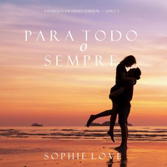 Para Todo o Sempre (A Pousada em Sunset Harbor—Livro 2), Audio book by Sophie Love