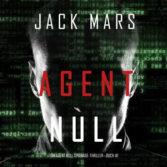 Agent Zero (A Kent Steele Spy Thriller—Book #1), Audio book by Jack Mars