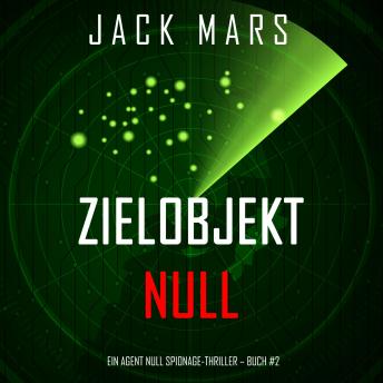Zielobjekt Null (Ein Agent Null Spionage-Thriller – Buch #2), Audio book by Jack Mars