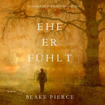 [German] - Ehe Er Fühlt (Ein Mackenzie White Mystery—Buch 6)