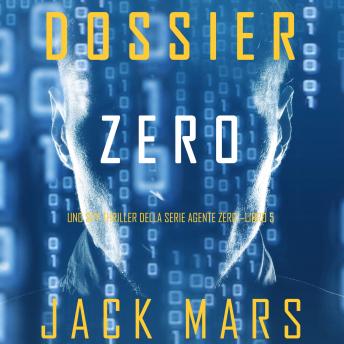 Dossier Zero (Uno spy thriller della serie Agente Zero—Libro #5), Jack Mars