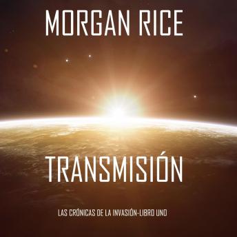 Transmission (The Invasion Chronicles—Book One): A Science Fiction Thriller