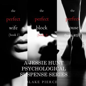 Jessie Hunt Psychological Suspense Bundle: The Perfect Wife (#1), The Perfect Block (#2) and The Perfect House (#3)