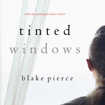 Tinted Windows (A Chloe Fine Psychological Suspense Mystery—Book 6), Blake Pierce