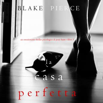 [Italian] - The Perfect House (A Jessie Hunt Psychological Suspense Thriller—Book Three)