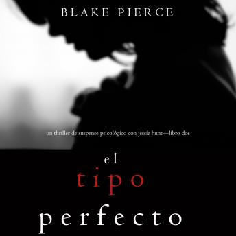 El Tipo Perfecto (Thriller de suspense psicológico con Jessie Hunt—Libro Dos)