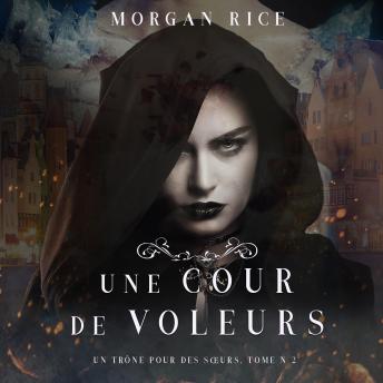 Une Cour de Voleurs (Un Trône Pour Des Sœurs, Tome Deux), Audio book by Morgan Rice