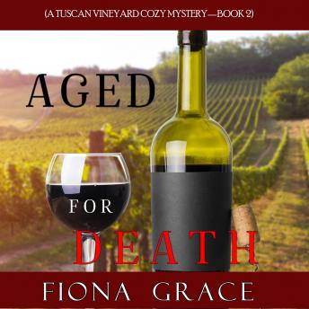 Download Aged for Death (A Tuscan Vineyard Cozy Mystery—Book 2) by Fiona Grace
