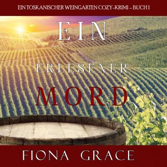 Ein erlesener Mord (Ein Toskanischer Weingarten Cozy-Krimi – Buch 1) by Fiona Grace audiobook