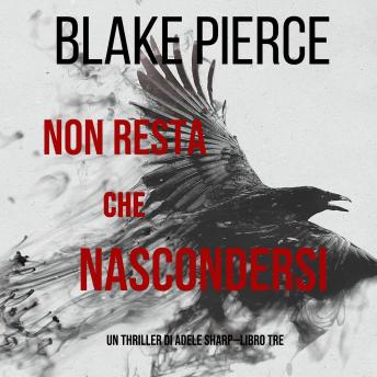 Listen Non resta che nascondersi (Un thriller di Adele Sharp—Libro Tre) By Blake Pierce Audiobook audiobook