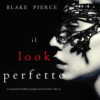 Listen Il Look Perfetto (Un emozionante thriller psicologico di Jessie Hunt—Libro Sei) By Blake Pierce Audiobook audiobook