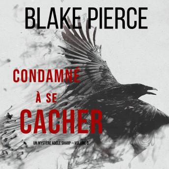 Listen Condamné à se cacher (Un Mystère Adèle Sharp — Volume 3) By Blake Pierce Audiobook audiobook