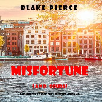Misfortune (and Gouda) (A European Voyage Cozy Mystery—Book 4)
