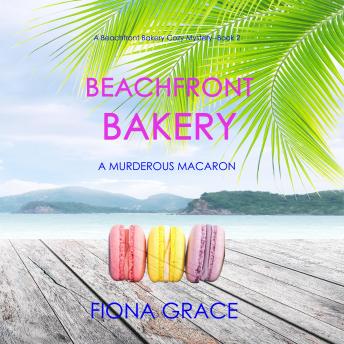 Beachfront Bakery: A Murderous Macaron (A Beachfront Bakery Cozy Mystery-Book 2)