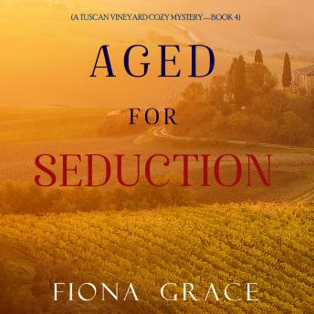 Download Aged for Seduction (A Tuscan Vineyard Cozy Mystery—Book 4) by Fiona Grace