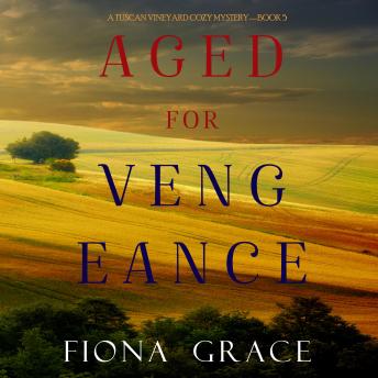 Download Aged for Vengeance (A Tuscan Vineyard Cozy Mystery—Book 5) by Fiona Grace