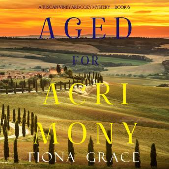 Download Aged for Acrimony (A Tuscan Vineyard Cozy Mystery—Book 6) by Fiona Grace