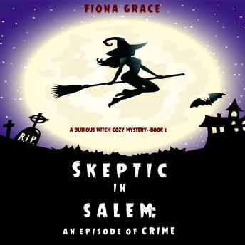 Skeptic in Salem: An Episode of Crime (A Dubious Witch Cozy Mystery-Book 2)